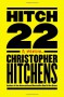 Hitch-22: A Memoir - Christopher Hitchens