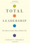 Total Leadership: Be a Better Leader, Have a Richer Life - Stewart D. Friedman