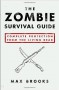 The Zombie Survival Guide: Complete Protection from the Living Dead - Max Brooks