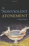 The Nonviolent Atonement - J. Denny Weaver