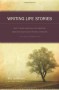 Writing Life Stories: How To Make Memories Into Memoirs, Ideas Into Essays And Life Into Literature - Bill Roorbach, Kristen Keckler