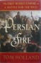 Persian Fire: The First World Empire and the Battle for the West - Tom Holland