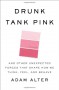Drunk Tank Pink: And Other Unexpected Forces that Shape How We Think, Feel, and Behave - Adam Alter