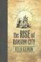 The Rise of Ransom City - Felix Gilman
