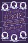 How to Be a Heroine: Or, What I've Learned from Reading too Much (Vintage Original) - Samantha Ellis