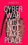 Cyber War Will Not Take Place - Thomas Rid