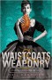 Waistcoats & Weaponry - Gail Carriger