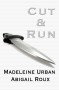 Cut & Run  - Madeleine Urban, Abigail Roux