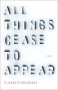 All Things Cease to Appear: A novel - Elizabeth Brundage