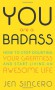 You Are a Badass: How to Stop Doubting Your Greatness and Start Living an Awesome Life - Jen Sincero