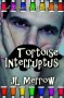 Tortoise Interruptus - J.L. Merrow
