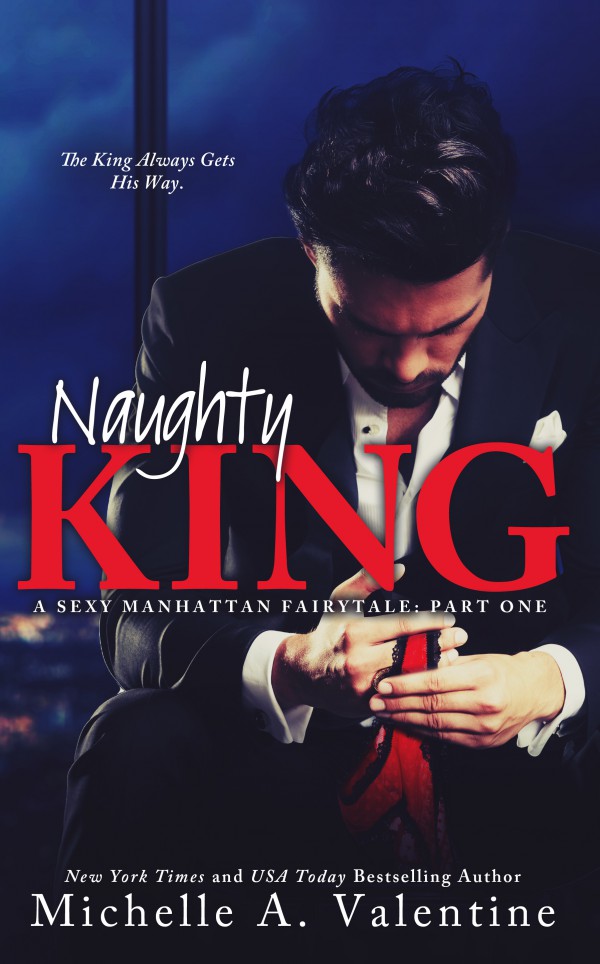 Naughty King (A Sexy Manhattan Fairytale, #1) by Michelle A. valentine