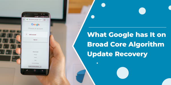 What Google has It on Broad Core Algorithm Update Recovery