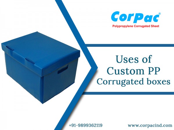 Uses of Custom PP Corrugated boxes- Corpac Ind