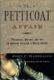 The Petticoat Affair: Manners, Mutiny, and Sex in Andrew Jackson's White House - John F. Marszalek