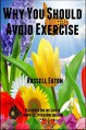 Why You Should Avoid Exercise (DeliveredOnline Guides) - Russell Eaton