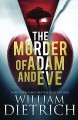 The Murder of Adam and Eve - William Dietrich