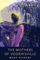 The Mothers of Voorhisville - Mary Rickert, Wesley Allsbrook