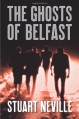 The Ghosts of Belfast - Stuart Neville