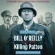Killing Patton: The Strange Death of World War II's Most Audacious General - Bill O'Reilly, Martin Dugard, Bill O'Reilly