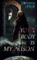 Your Body is My Prison - Oksana Leslie