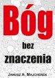 Bóg bez znaczenia - Janusz A. Majcherek