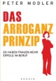 Das Arroganz-Prinzip: So haben Frauen mehr Erfolg im Beruf - Peter Modler