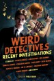 Weird Detectives: Recent Investigations - Simon R. Green, Dana Cameron, Jonathan Maberry, Carrie Vaughn, Caitlín R. Kiernan, Richard Parks, Joe R. Lansdale, Charlaine Harris, William Meikle, Simon Clark, Sarah Monette, Lillian Stewart Carl, P.N. Elrod, Elizabeth Bear, Bradley Denton, Richard Bowes, Paula Guran, J