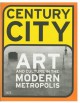 Century City: Art and Culture in the Modern Metropolis - Iwona Blazwick