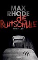 Die Blutschule: Thriller - Max Rhode