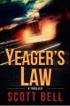 Yeager's Law (Abel Yeager Thrillers #1) - Scott Bell