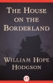 The House on the Borderland - William Hope Hodgson