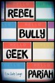 Rebel Bully Geek Pariah - Erin Jade Lange