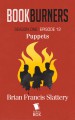 Bookburners: Puppets (Season 1, Episode 12) - Mur Lafferty, Max Gladstone, Margaret Dunlap, Brian Francis Slattery