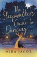 The Sleepwalker's Guide to Dancing - Mira Jacob