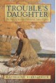 Trouble's Daughter: The Story of Susanna Hutchinson, Indian Captive - Katherine Kirkpatrick