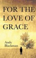 For the Love of Grace - Andy Blackman