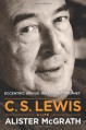 C. S. Lewis: A Life: Eccentric Genius, Reluctant Prophet - Alister E. McGrath