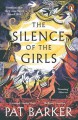 The Silence of the Girls - Pat Barker
