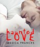 Haunted Love - Jessica Frances