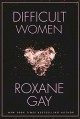 Difficult Women - Roxane Gay