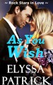 As You Wish (Rock Stars in Love #1) - Elyssa Patrick