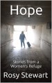 Hope: Stories from a Women's Refuge - Rosie Larner, Rosy Stewart, Stuart Larner