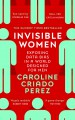 Invisible Women: Exposing Data Bias in a World Designed for Men - Caroline Criado-Pérez