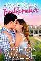 Hometown Troublemaker (Havenbrook #2) - Brighton Walsh