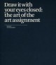 Draw It with Your Eyes Closed: The Art of the Art Assignment - Project Projects