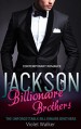 BILLIONAIRE ROMANCE: The Unforgettable Billionaire Brothers: JACKSON (Young Adult Rich Alpha Male Billionaire Romance) (A Steamy Alpha Billionaire Romance Book 2) - Violet Walker