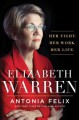 Elizabeth Warren: Her Fight. Her Work. Her Life. - Antonia Felix