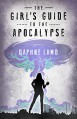 THE GIRLS GUIDE TO THE APOCALYPSE - Daphne Lamb