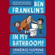 Ben Franklin's in My Bathroom! (History Pals) - Mark Fearing, Candace Fleming, Malcom Campbell